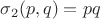 $\sigma_2(p,q)=pq$