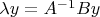 \lambda y=A^{-1}By