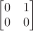 $\begin{bmatrix}0&1\\0&0\end{bmatrix}$ $\begin{bmatrix}0&1\\0&0\end{bmatrix}$