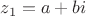 $z_1=a+bi$