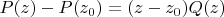 ${P(z)-P(z_0)=(z-z_0)Q(z)}$