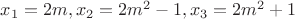 $x_1=2m, x_2=2m^2-1, x_3=2m^2+1$