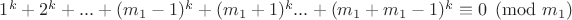 $1^k+2^k+...+(m_1-1)^k+(m_1+1)^k...+(m_1+m_1-1)^k \equiv 0 \pmod {m_1}$
