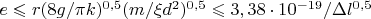$e \leqslant   r (8g/\pi k)^{0,5}{(m /\xi d^2)^{0,5}} \leqslant   3,38 \cdot 10^{-19} / \Delta  l^{0,5}$