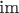 $\text{im}$