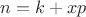 $n=k+xp$