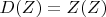 $D(Z) = Z(Z)$