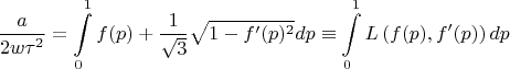 $$\frac{a}{2w\tau^2}=\int\limits_0^1f(p)+\frac{1}{\sqrt3}\sqrt{1-f^\prime(p)^2}dp\equiv\int\limits_0^1L\left(f(p),f^\prime(p)\right)dp$$