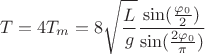 $$T = 4T_m = 8\sqrt{\frac L g}\frac{\sin(\frac{\varphi_0}{2})}{\sin(\frac{2\varphi_0}{\pi})}$$