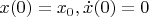 $x(0)=x_0, \dot x(0)=0$