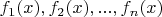$f_1(x), f_2(x), ..., f_n(x)$