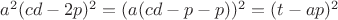 $a^2(cd-2p)^2=(a(cd-p-p))^2=(t-ap)^2$