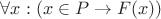 $\forall x: (x \in P \rightarrow F(x))$