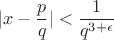 $$|x-\frac pq|<\frac{1}{q^{3+\epsilon}}$$
