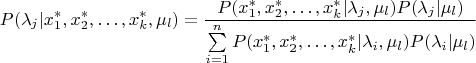 $$P(\lambda_j|x_1^*,x_2^*,\ldots,x_k^*,\mu_l)=\frac{P(x_1^*,x_2^*,\ldots,x_k^*|\lambda_j,\mu_l) P(\lambda_j|\mu_l)}{\sum\limits_{i=1}^n P(x_1^*,x_2^*,\ldots,x_k^*|\lambda_i,\mu_l) P(\lambda_i|\mu_l)}$$