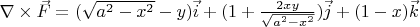$\nabla \times \vec{F}= (\sqrt{a^2-x^2}-y)\vec{i}+(1+\frac{2xy}{\sqrt{a^2-x^2}})\vec{j}+(1-x)\vec{k}$