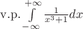 $\[{\rm{v}}{\rm{.p}}{\rm{.}}\int\limits_{ - \infty }^{ + \infty } {\frac{1}{{{x^3} + 1}}dx} \]$