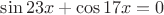 $\sin 23x+\cos 17x=0$