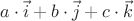 $a\cdot\vec i + b\cdot\vec j+c\cdot\vec k$
