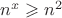 $n^x\geqslant n^2$