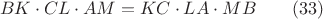 $$BK\cdot CL\cdot AM=KC\cdot LA\cdot MB\ \ \ \ \ \ (33)$$