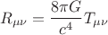 $$R_{\mu\nu} = \frac{8 \pi G}{c^{4}} T_{\mu\nu}$$