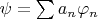 $\psi = \sum a_n \varphi_n$