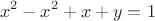 $$x^2-x^2+x+y=1$$