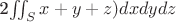 2$\iint_S\(x+y+z)dxdydz $