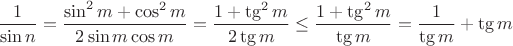 $\dfrac{1}{\sin n}=\dfrac{\sin^2m+\cos^2m}{2\sin m\cos m}=\dfrac{1+\tg^2m}{2\tg m}\le \dfrac{1+\tg^2m}{\tg m}=\dfrac{1}{\tg m}+\tg m$