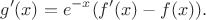 $$
   g'(x) = e^{-x} (f'(x) - f(x)).
   $$