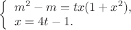 $\left\{\begin{array}{l} m^2-m=tx(1+x^2), \\ x=4t-1. \end{array}\right$