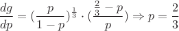 $$\frac{dg}{dp}=(\frac{p}{1-p})^\frac1 3 \cdot (\frac {\frac2 3-p}{p}) \Rightarrow p=\frac2 3$$