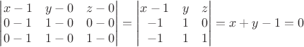 $\begin{vmatrix} x-1 & y-0 & z-0 \\ 0-1 & 1-0 & 0-0 \\ 0-1 & 1-0 & 1-0  \end{vmatrix}=\begin{vmatrix} x-1 & y & z \\-1 & 1& 0 \\-1 & 1 & 1  \end{vmatrix}=x+y-1=0$