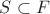 $S \subset F$