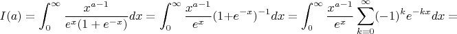 $$
I(a) = \int_0^{\infty} \frac{x^{a - 1}}{e^x(1 + e^{-x})}dx = 
\int_0^{\infty} \frac{x^{a - 1}}{e^x}(1 + e^{-x})^{-1}dx = 
\int_0^{\infty} \frac{x^{a - 1}}{e^x}\sum\limits_{k = 0}^{\infty}(-1)^ke^{-kx}dx = 
$$