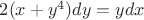 $2(x+y^4)dy=ydx$ $2(x+y^4)dy=ydx$
