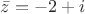 $\bar{z} = -2+i$