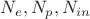 $N_e, N_p, N_{in}$