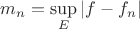 $m_n = \sup\limits_E{|f - f_n|}$