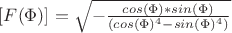 $ [F(\Phi)] = \sqrt{- \frac{cos(\Phi)*sin(\Phi)}{(cos(\Phi)^4-sin(\Phi)^4)}} $