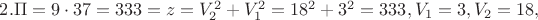 $\[2. \Pi  = 9 \cdot 37 = 333 = z = V_2^2 + V_1^2 = {18^2} + {3^2} = 333,{V_1} = 3,{V_2} = 18,\]$