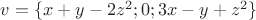 $v=\{x+y-2z^2;0;3x-y+z^2\}$