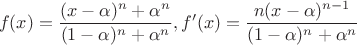 $$f(x)=\dfrac {(x-\alpha )^n+\alpha ^n}{(1-\alpha )^n+\alpha ^n}, f'(x)=\dfrac {n(x-\alpha )^{n-1}}{(1-\alpha )^n+\alpha ^n}$$