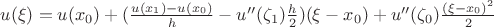 $u(\xi) = u(x_0) + (\frac{u(x_1) - u(x_0)}{h}-u''(\zeta_1)\frac{h}{2}) (\xi - x_0) + u''(\zeta_0)\frac{(\xi - x_0)^2}{2}$