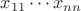 $x_{11}\cdots x_{nn}$
