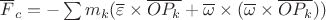 $\overline{F}_c=-\sum {m_k (\overline{\varepsilon} \times \overline{OP_k}+\overline{\omega} \times (\overline{\omega} \times \overline{OP_k}))}$ $\overline{F}_c=-\sum {m_k (\overline{\varepsilon} \times \overline{OP_k}+\overline{\omega} \times (\overline{\omega} \times \overline{OP_k}))}$