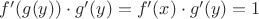$f'(g(y)) \cdot g'(y) = f'(x) \cdot g'(y) = 1$