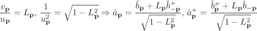 $$\frac{v_{\bold{p}}}{u_{\bold{p}}}=L_{\bold{p}}, \, \frac{1}{u_{\bold{p}}^2}=\sqrt{1-L_{\bold{p}}^2} \Rightarrow \hat{a}_{\bold{p}}=\frac{\hat{b}_{\bold{p}}+L_{\bold{p}} \hat{b}_{-\bold{p}}^+}{\sqrt{1-L_{\bold{p}}^2}}, \, {\hat{a}_{\bold{p}}}^+=\frac{\hat{b}_{\bold{p}}^+ +L_{\bold{p}} \hat{b}_{-\bold{p}}}{\sqrt{1-L_{\bold{p}}^2}}$$