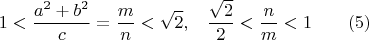 $$ 1 <\frac{a^2+b^2}{c}=\frac{m}{n} < \sqrt{2},\;\;\;\frac{\sqrt{2}}{2}<\frac{n}{m}<1\qquad (5) $$